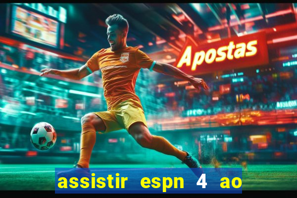 assistir espn 4 ao vivo gratis